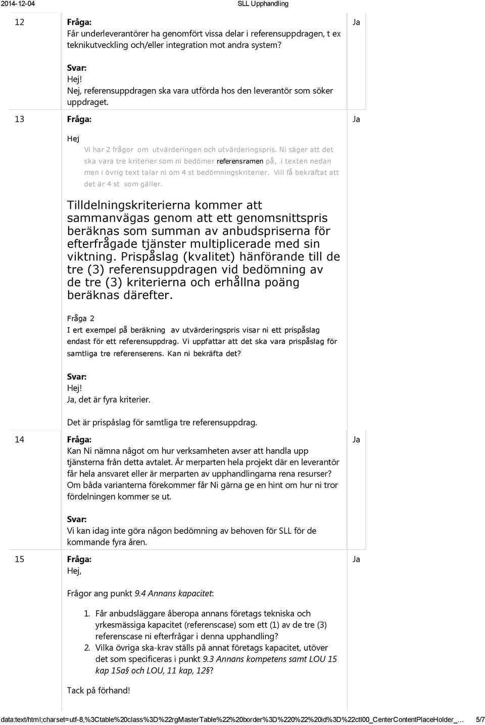 Ni säger att det ska vara tre kriterier som ni bedömer referensramen på, i texten nedan men i övrig text talar ni om 4 st bedömningskriterier. Vill få bekräftat att det är 4 st som gäller.