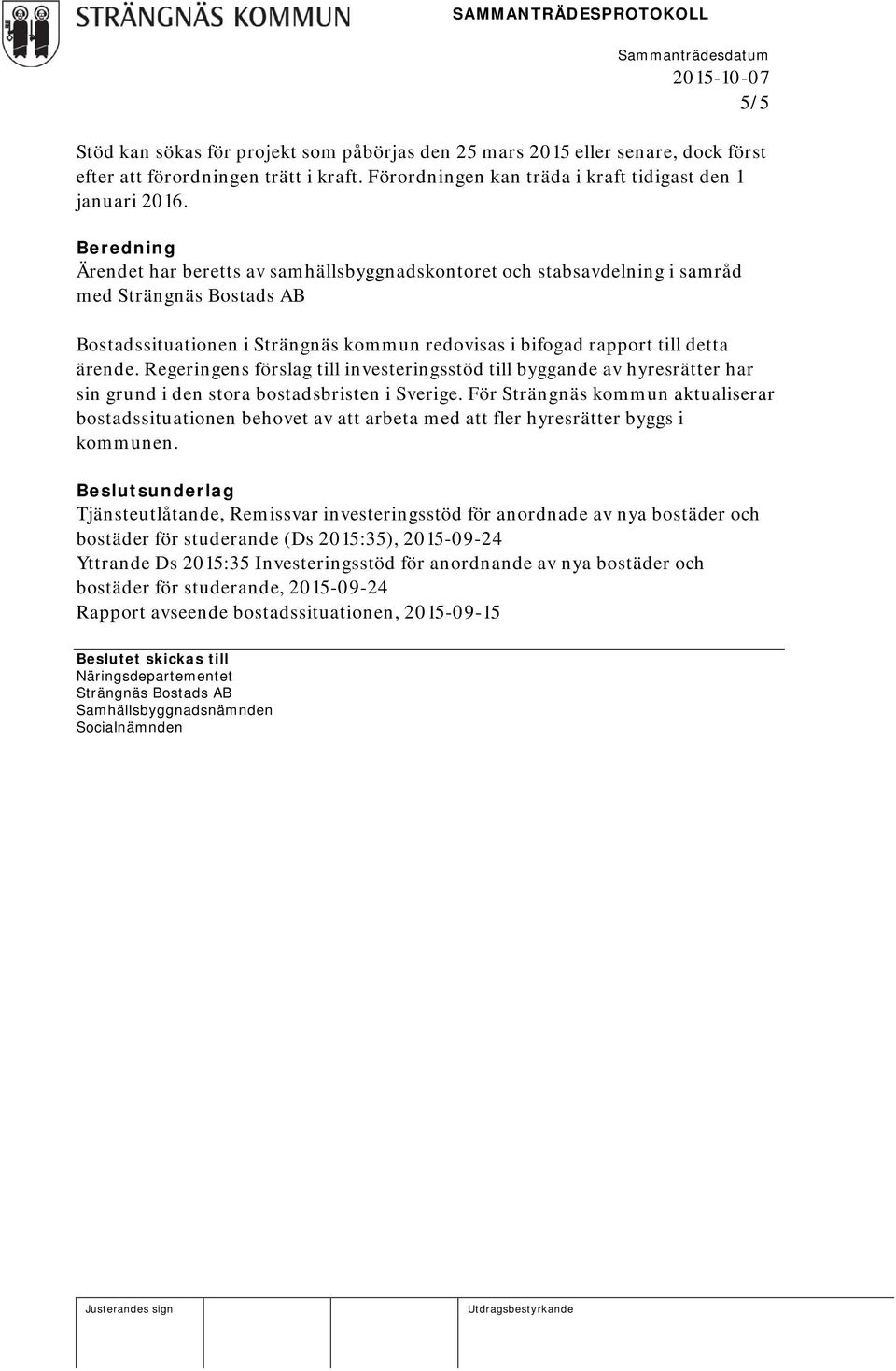 Regeringens förslag till investeringsstöd till byggande av hyresrätter har sin grund i den stora bostadsbristen i Sverige.