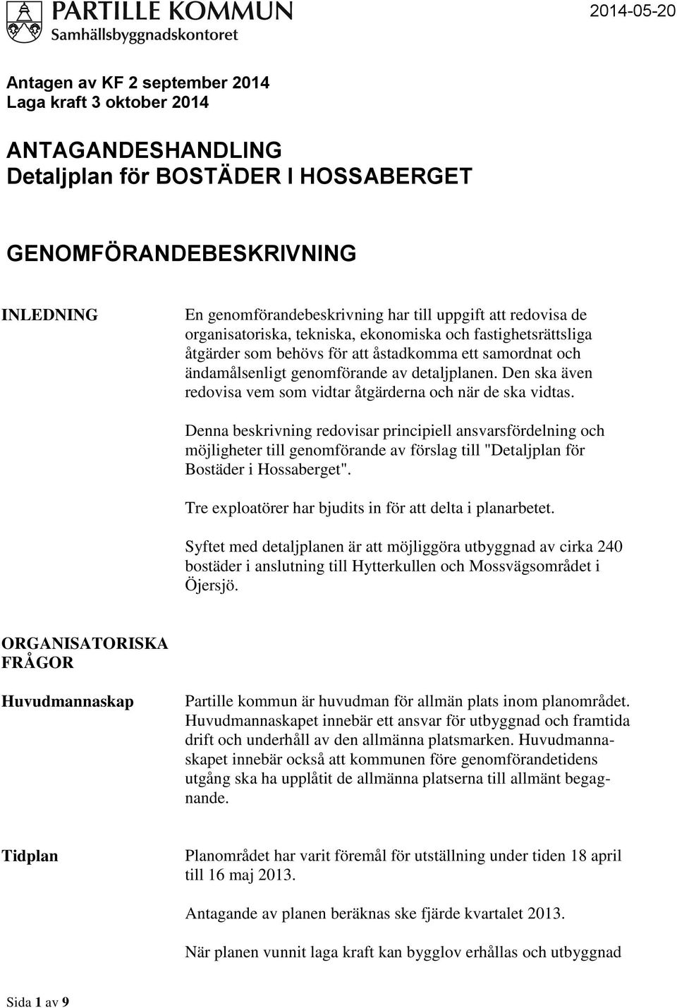 Den ska även redovisa vem som vidtar åtgärderna och när de ska vidtas.