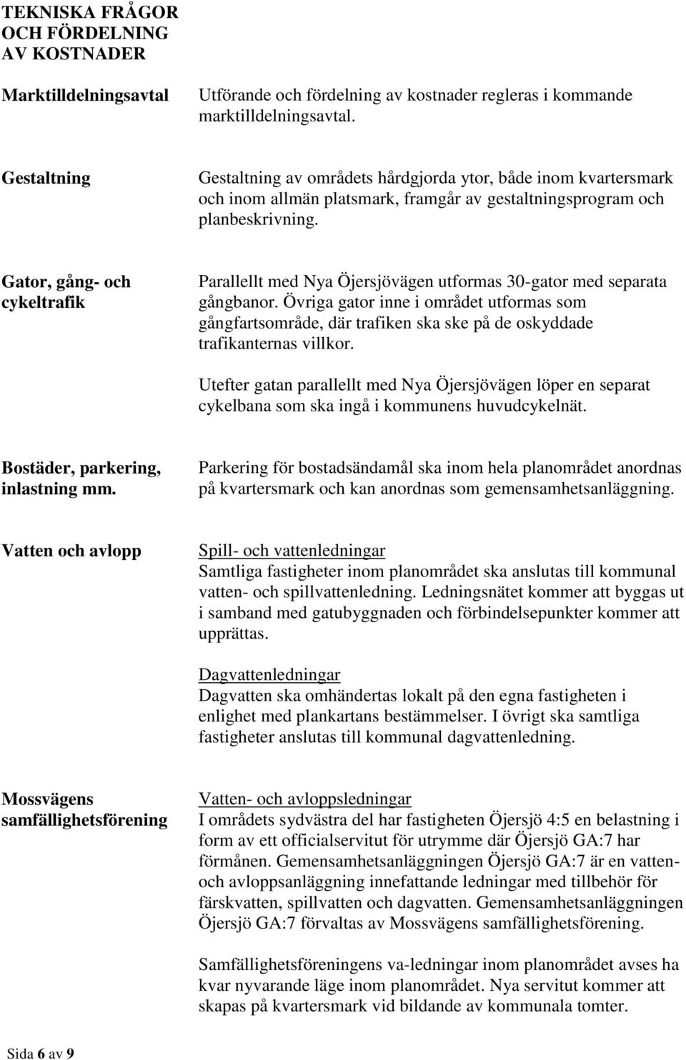 Gator, gång- och cykeltrafik Parallellt med Nya Öjersjövägen utformas 30-gator med separata gångbanor.