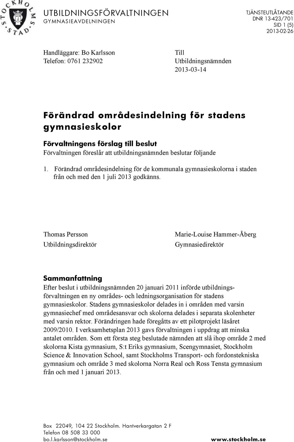 Förändrad områdesindelning för de kommunala gymnasieskolorna i staden från och med den 1 juli 2013 godkänns.