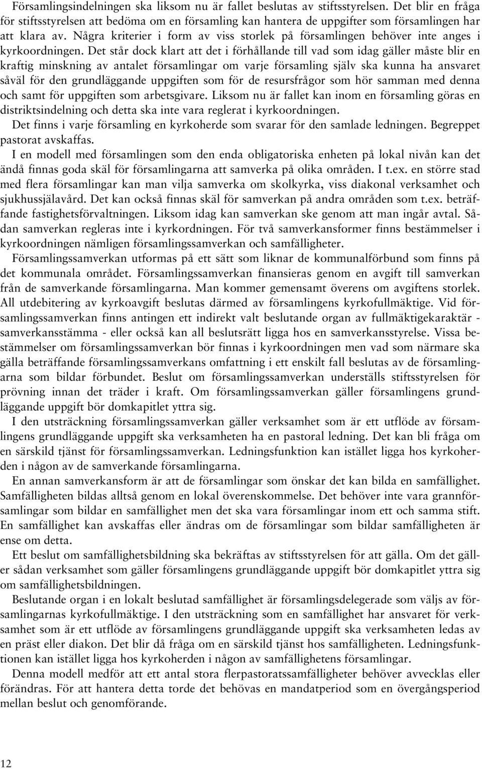 Några kriterier i form av viss storlek på församlingen behöver inte anges i kyrkoordningen.