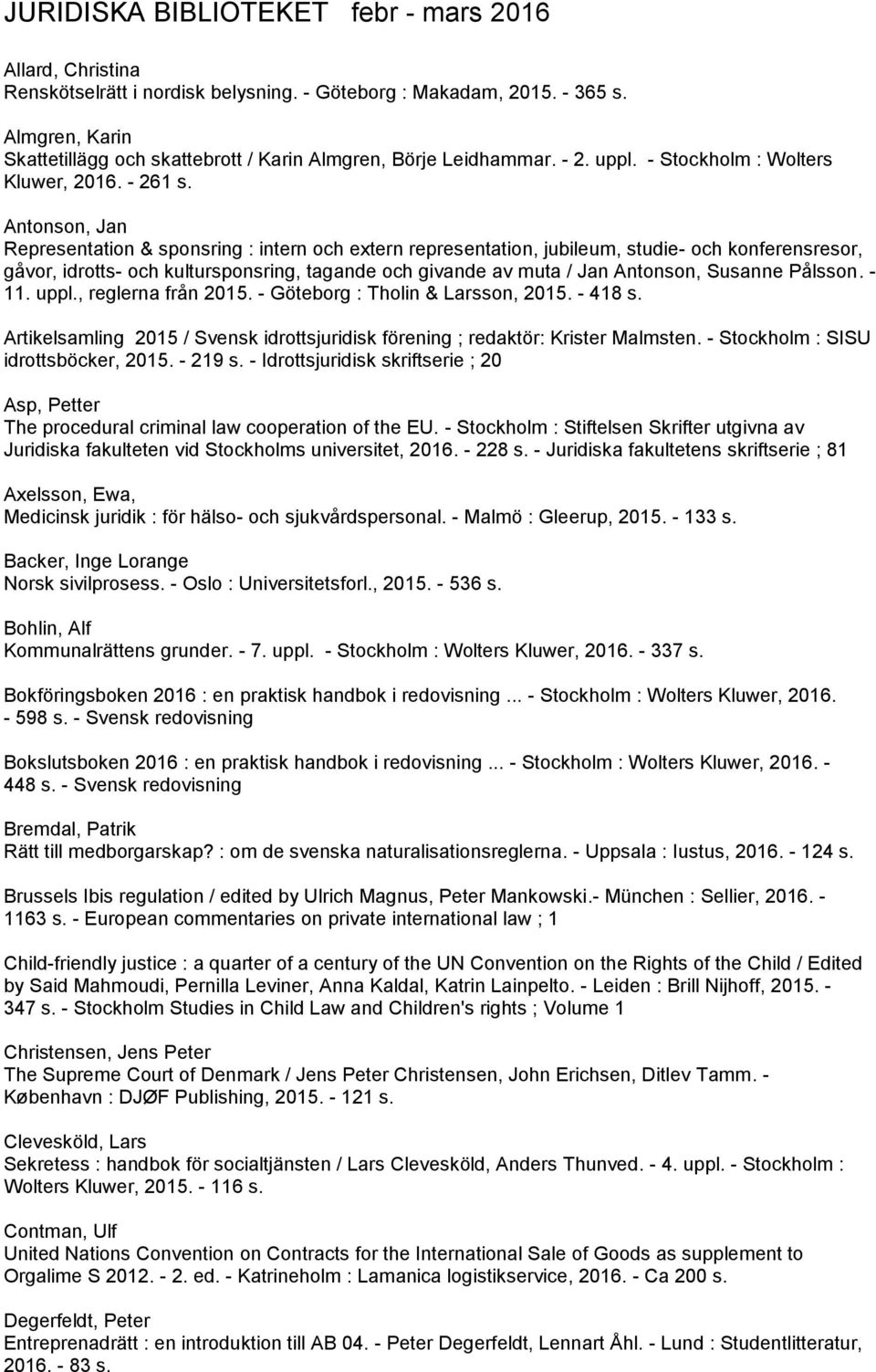 Antonson, Jan Representation & sponsring : intern och extern representation, jubileum, studie- och konferensresor, gåvor, idrotts- och kultursponsring, tagande och givande av muta / Jan Antonson,