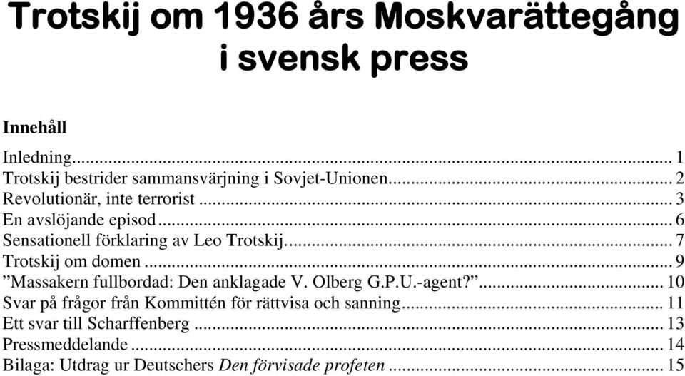 .. 9 Massakern fullbordad: Den anklagade V. Olberg G.P.U.-agent?... 10 Svar på frågor från Kommittén för rättvisa och sanning.