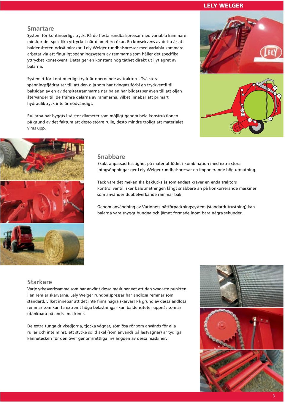 Lely Welger rundbalspressar med variabla kammare arbetar via ett finurligt spänningssystem av remmarna som håller det specifika yttrycket konsekvent.