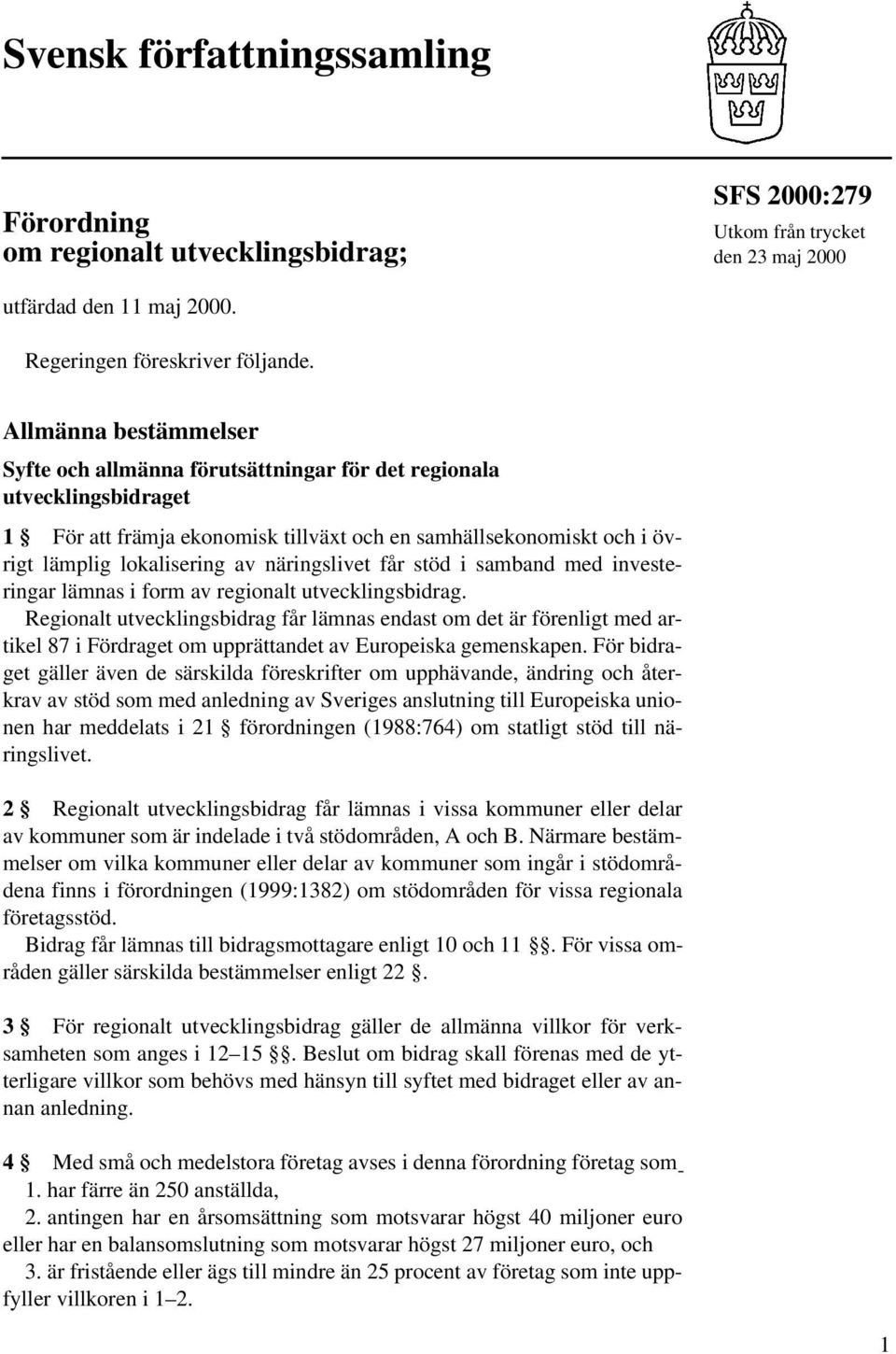 näringslivet får stöd i samband med investeringar lämnas i form av regionalt utvecklingsbidrag.