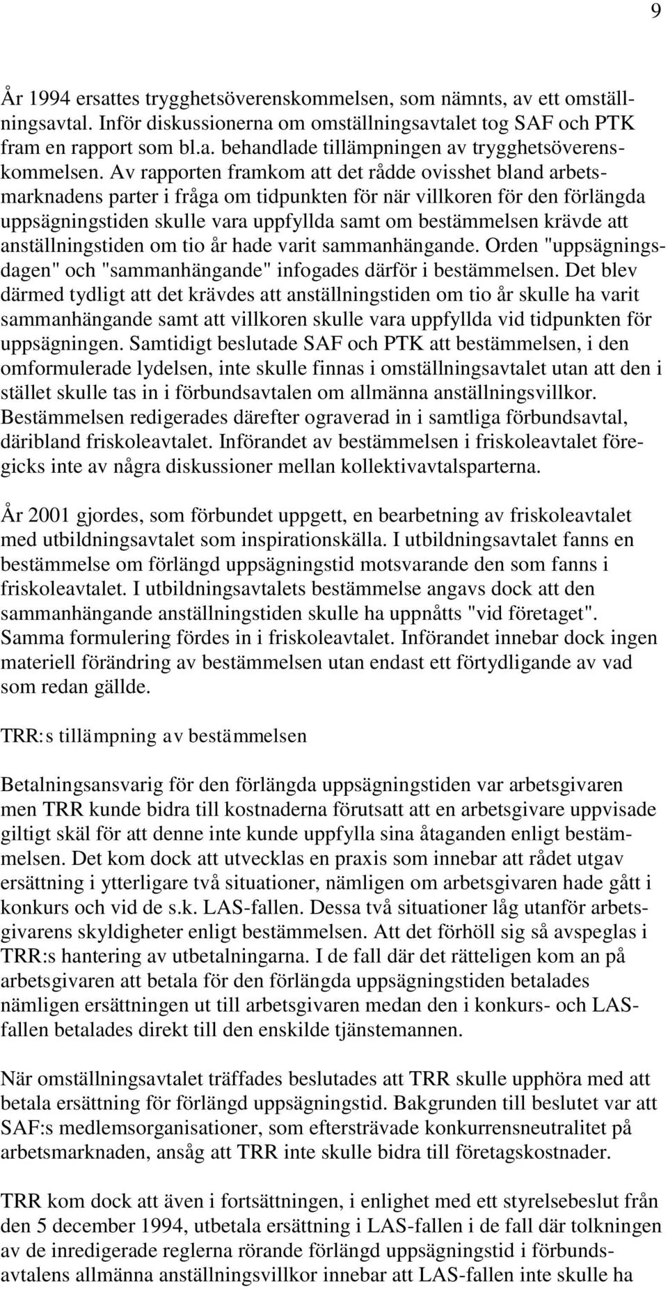 att anställningstiden om tio år hade varit sammanhängande. Orden "uppsägningsdagen" och "sammanhängande" infogades därför i bestämmelsen.