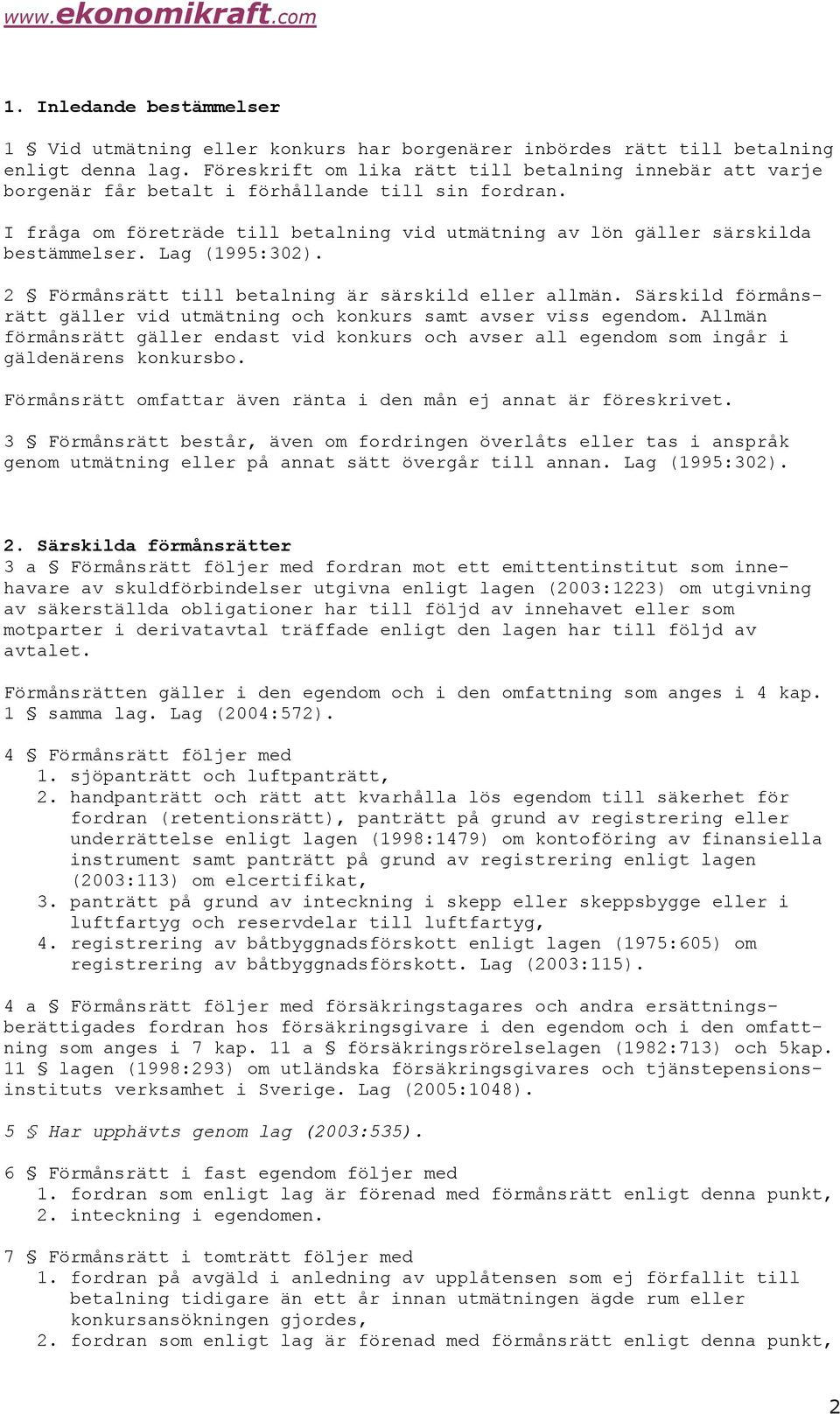 Lag (1995:302). 2 Förmånsrätt till betalning är särskild eller allmän. Särskild förmånsrätt gäller vid utmätning och konkurs samt avser viss egendom.