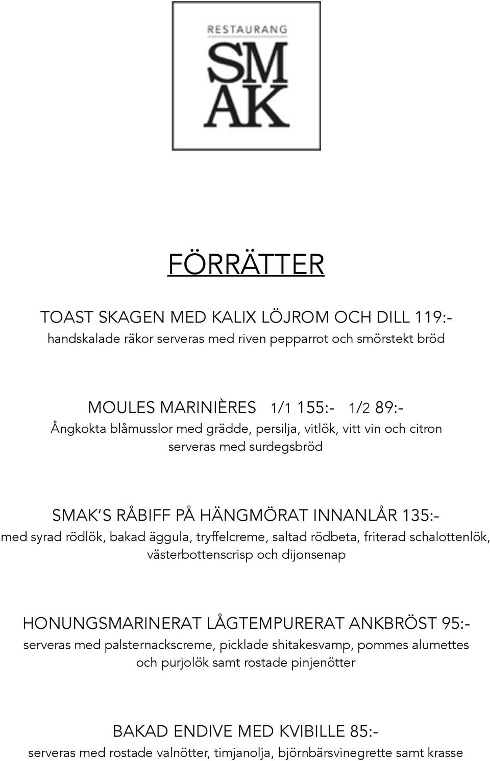 tryffelcreme, saltad rödbeta, friterad schalottenlök, västerbottenscrisp och dijonsenap HONUNGSMARINERAT LÅGTEMPURERAT ANKBRÖST 95:- serveras med palsternackscreme,