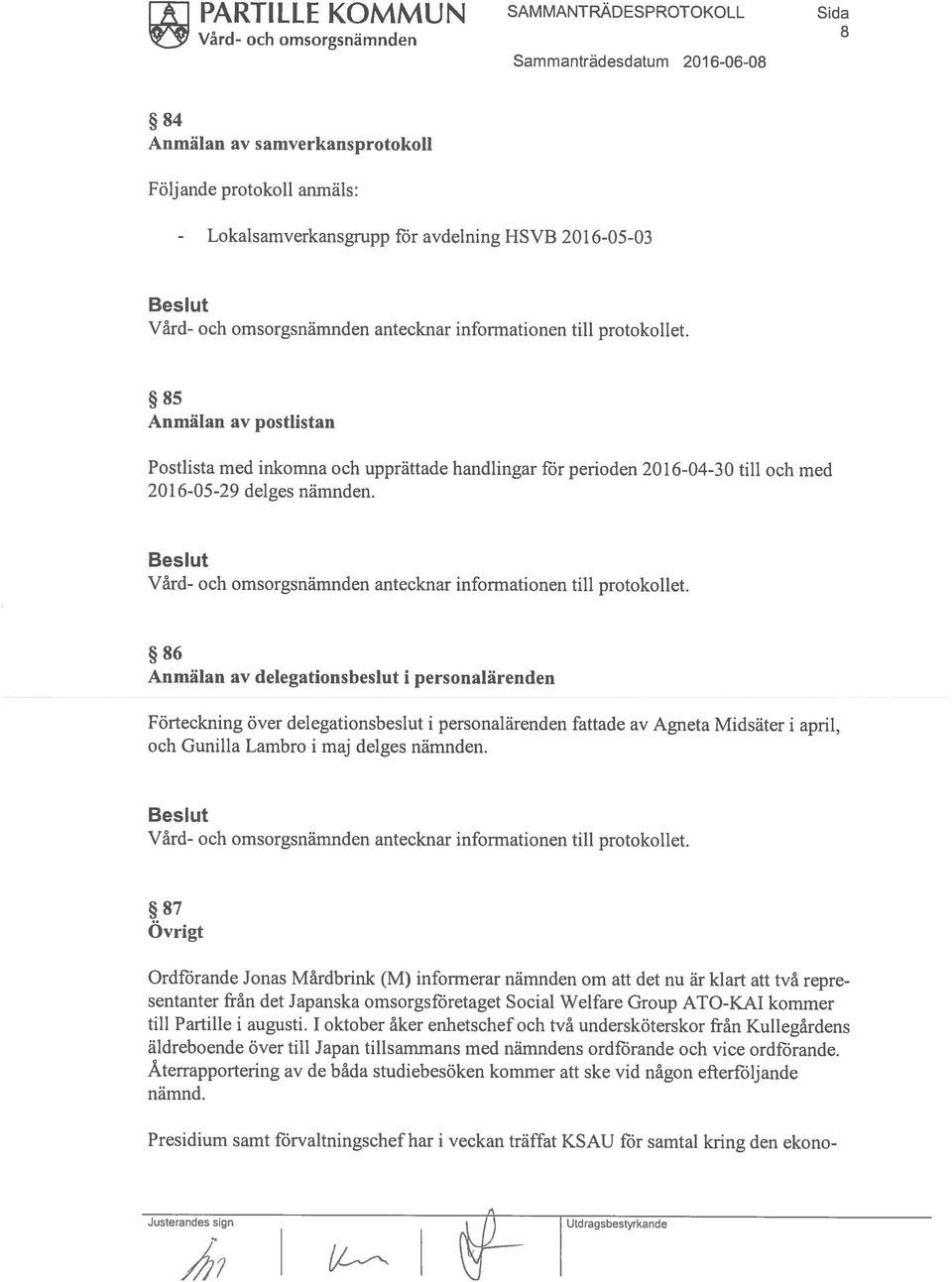 86 Anmälan av delegationsbeslut i person alärenden Förteckning över delegationsbeslut i personalärenden fattade av Agneta Midsäter i april, och Gunilla Lambro i maj delges nämnden.