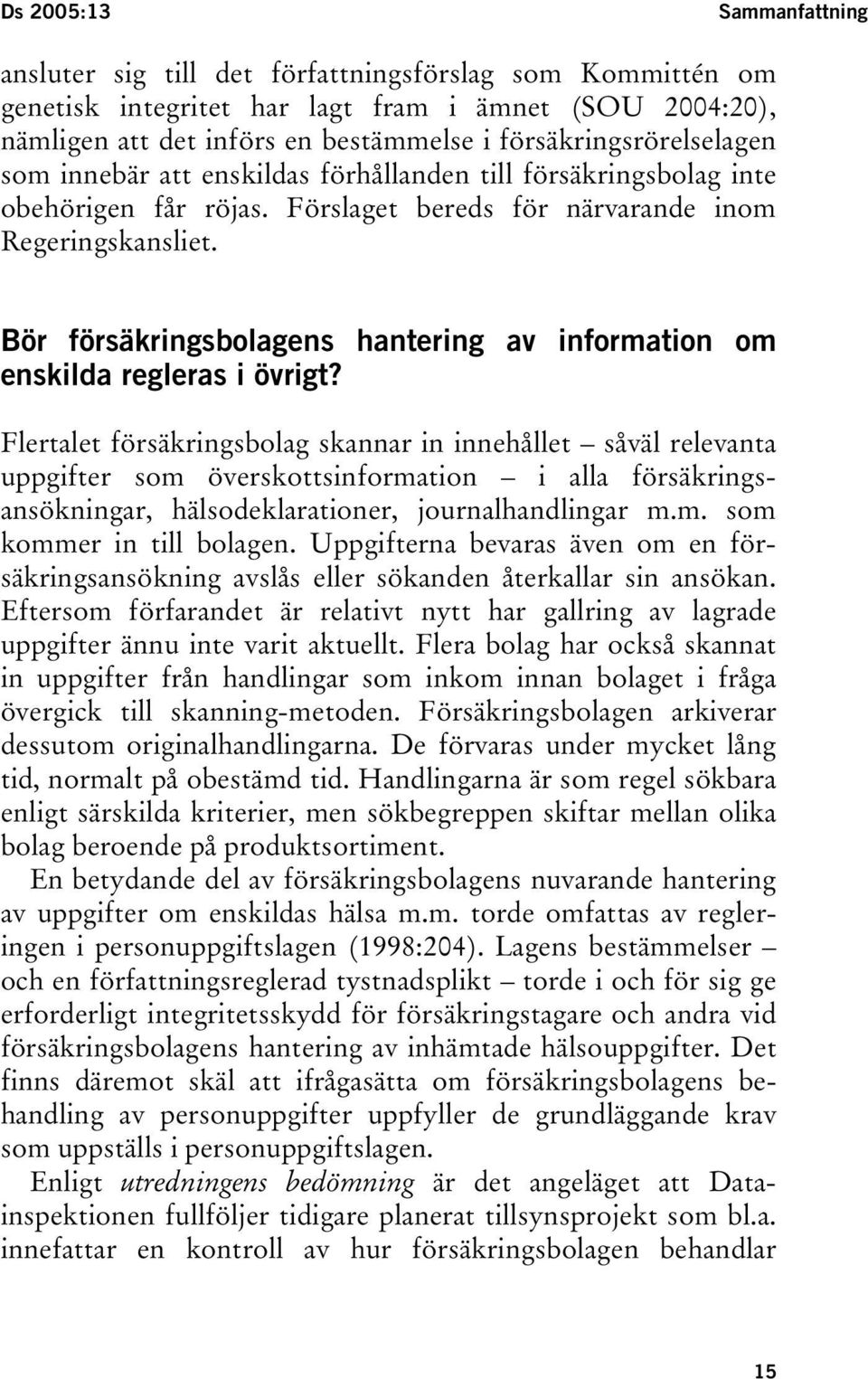 Bör försäkringsbolagens hantering av information om enskilda regleras i övrigt?