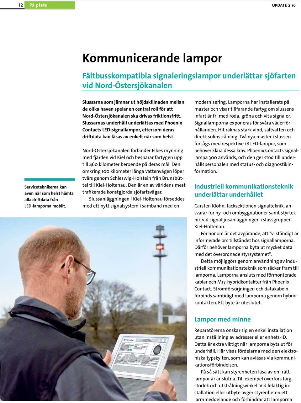 Slussarnas underhåll underlättas med Phoenix Contacts LED-signallampor, eftersom deras driftdata kan läsas av enkelt när som helst.