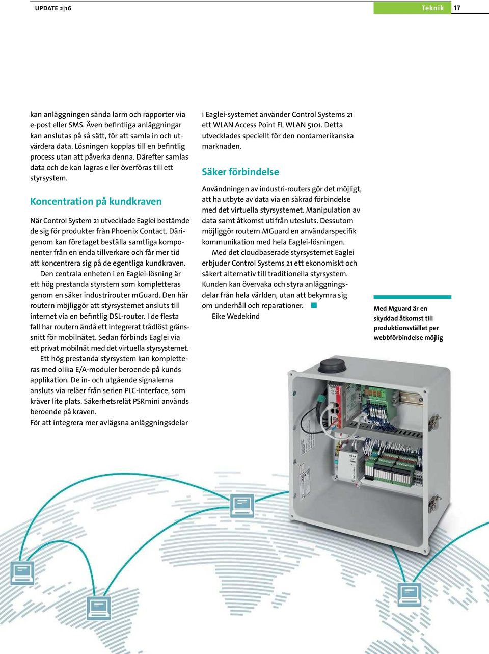 Koncentration på kundkraven När Control System 21 utvecklade Eaglei bestämde de sig för produkter från Phoenix Contact.