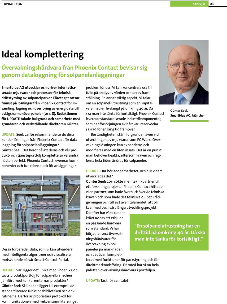 Företaget satsar främst på lösningar från Phoenix Contact för insamling, lagring och överföring av energidata till avlägsna manöverpaneler (se s. 8).