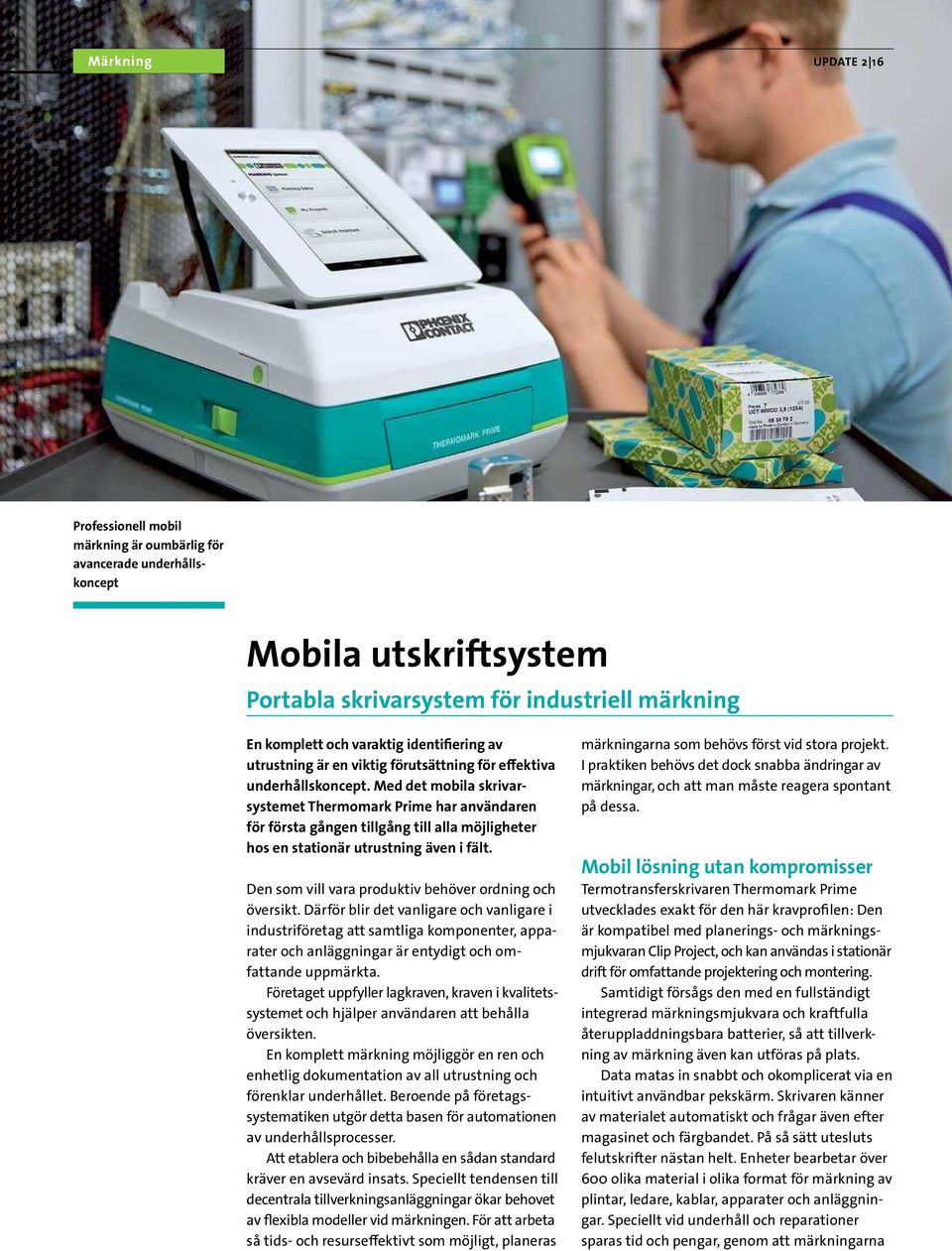 Med det mobila skrivarsystemet Thermomark Prime har användaren för första gången tillgång till alla möjligheter hos en stationär utrustning även i fält.
