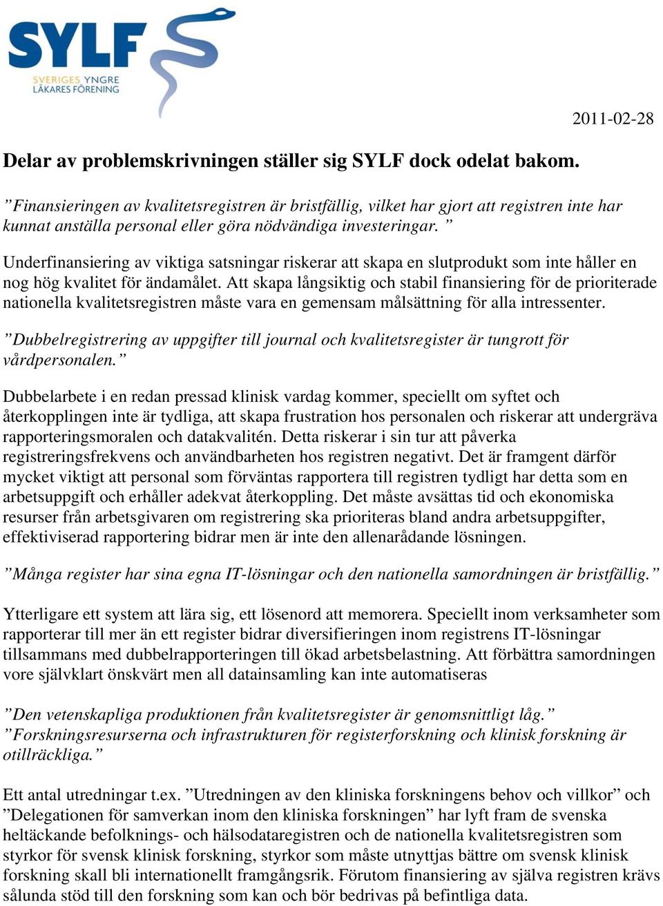 Underfinansiering av viktiga satsningar riskerar att skapa en slutprodukt som inte håller en nog hög kvalitet för ändamålet.