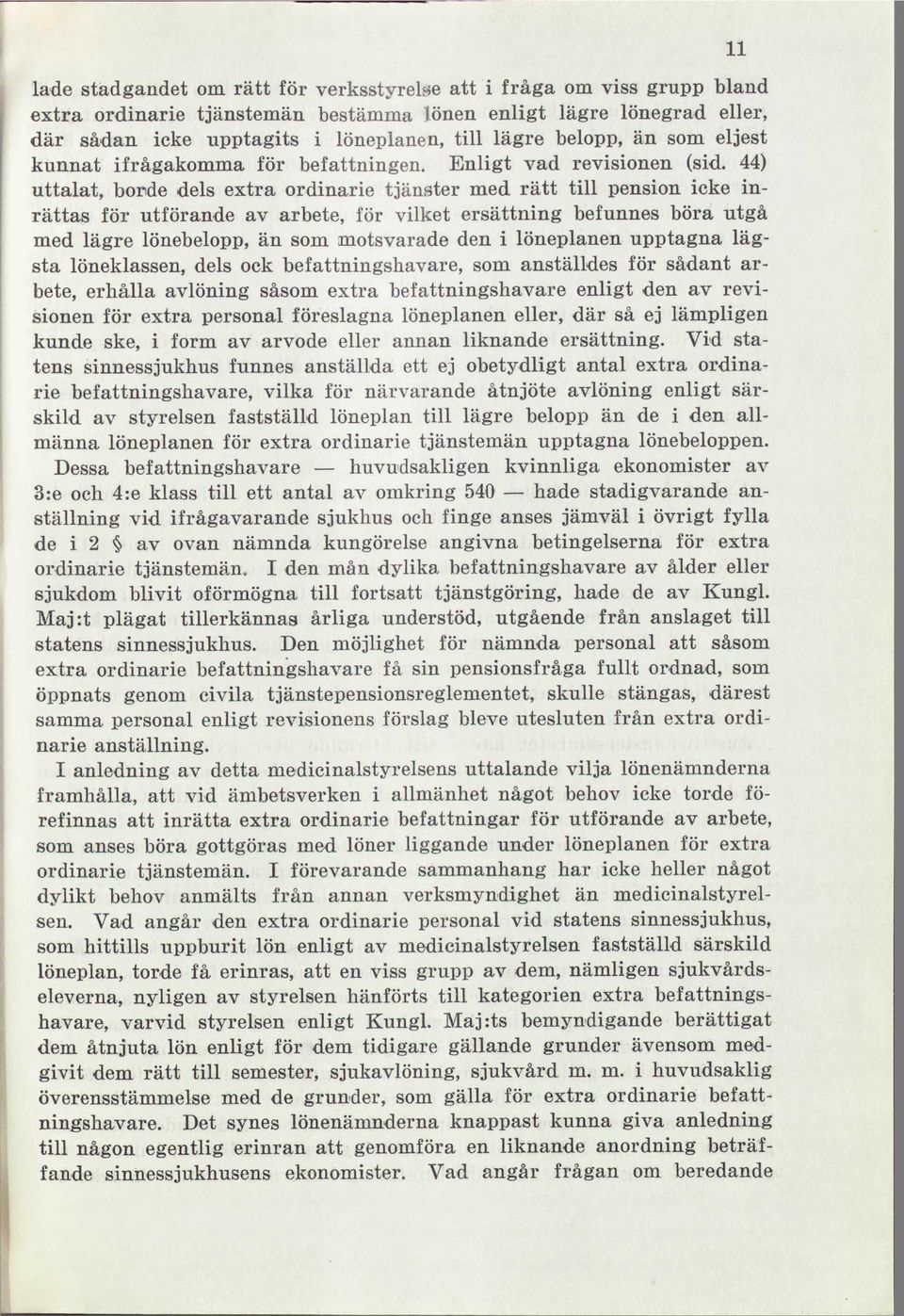 44) uttalat, borde dels extra ordinarie tjänster med rätt till pension icke inrättas för utförande av arbete, för vilket ersättning befunnes böra utgå med lägre lönebelopp, än som motsvarade den i