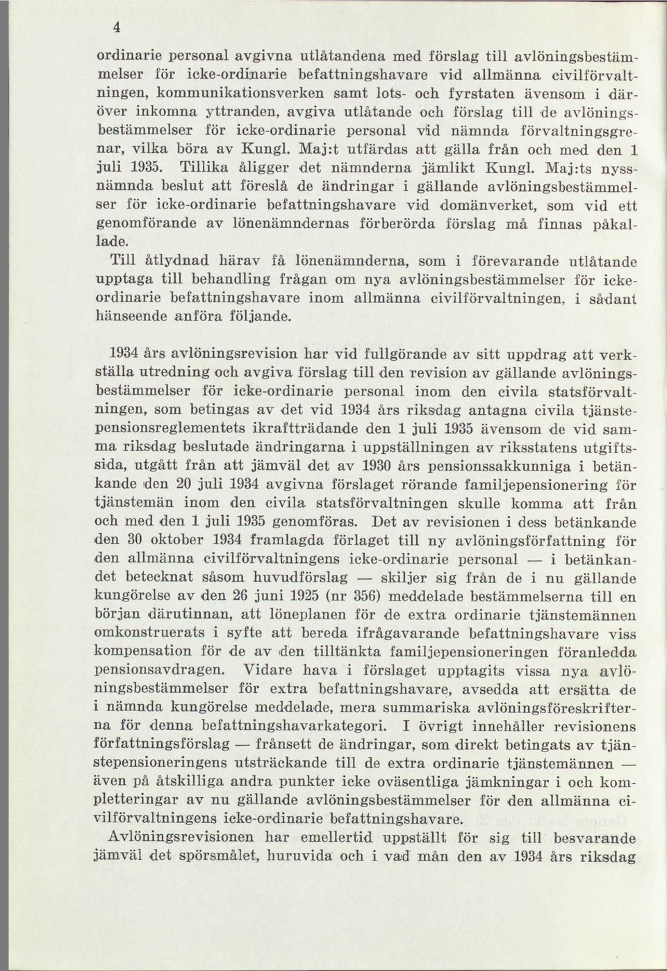 Maj:t utfärdas att gälla från och med den 1 juli 1935. Tillika åligger det nämnderna jämlikt Kungl.