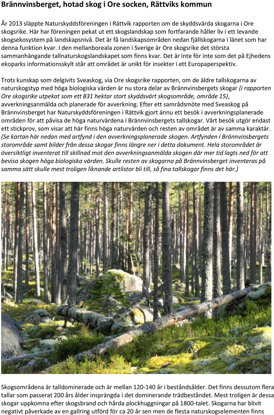 Det är få landskapsområden nedan fjällskogarna i länet som har denna funktion kvar.