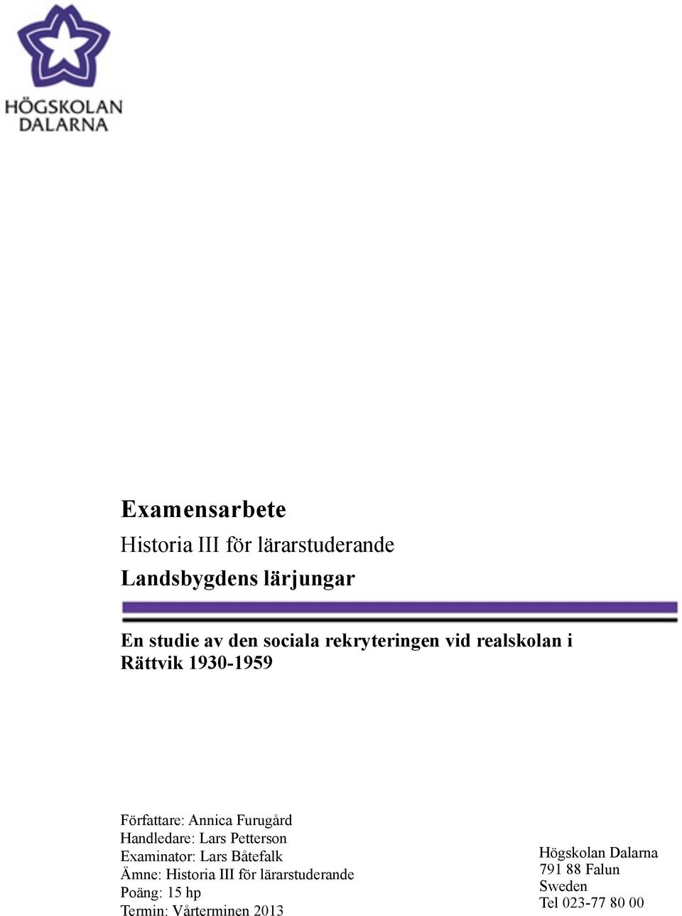 Handledare: Lars Petterson Examinator: Lars Båtefalk Ämne: Historia III för