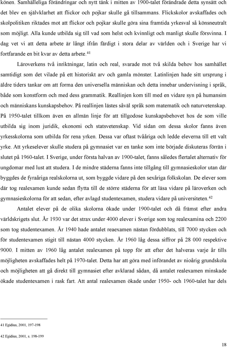 Alla kunde utbilda sig till vad som helst och kvinnligt och manligt skulle försvinna.