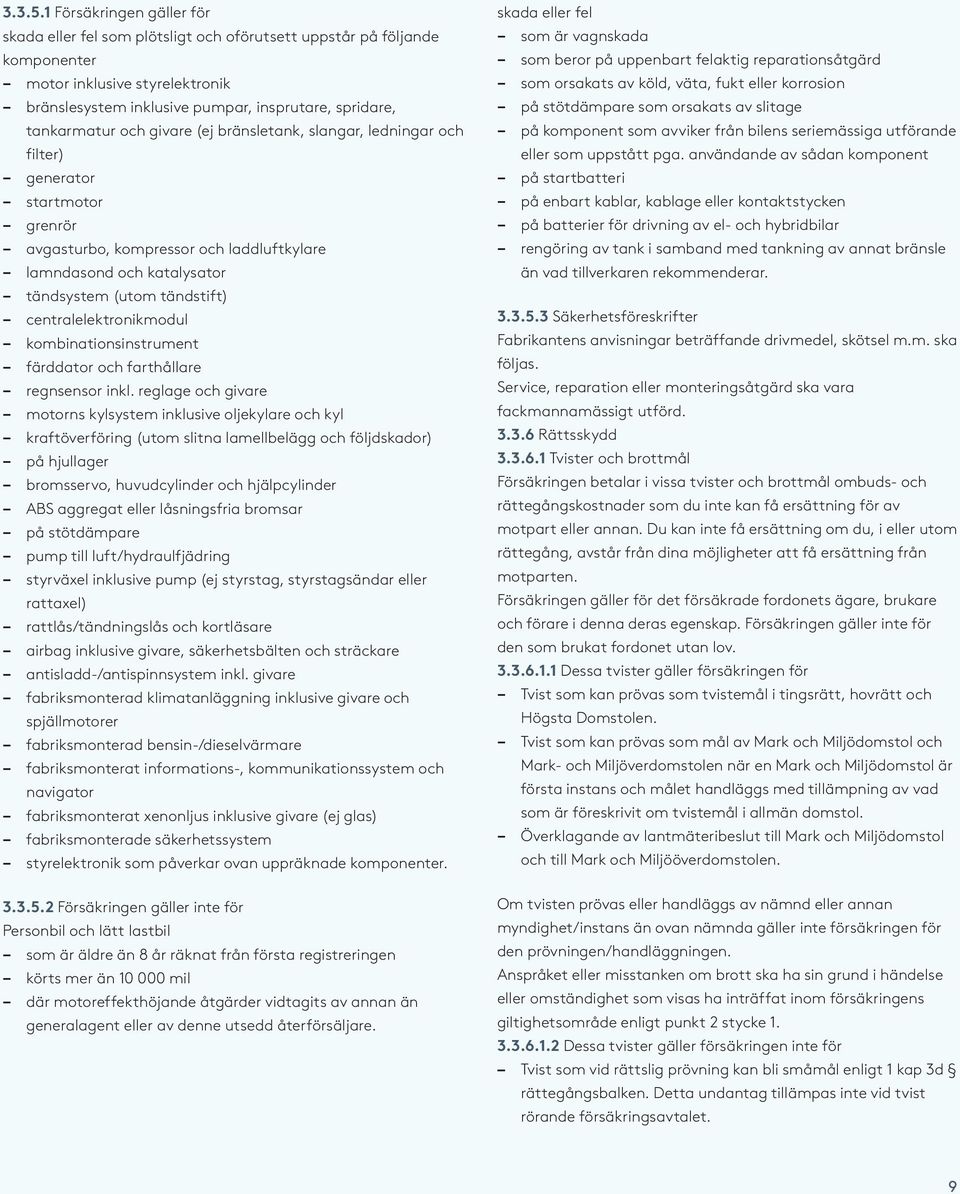 och givare (ej bränsletank, slangar, ledningar och filter) generator startmotor grenrör avgasturbo, kompressor och laddluftkylare lamndasond och katalysator tändsystem (utom tändstift)