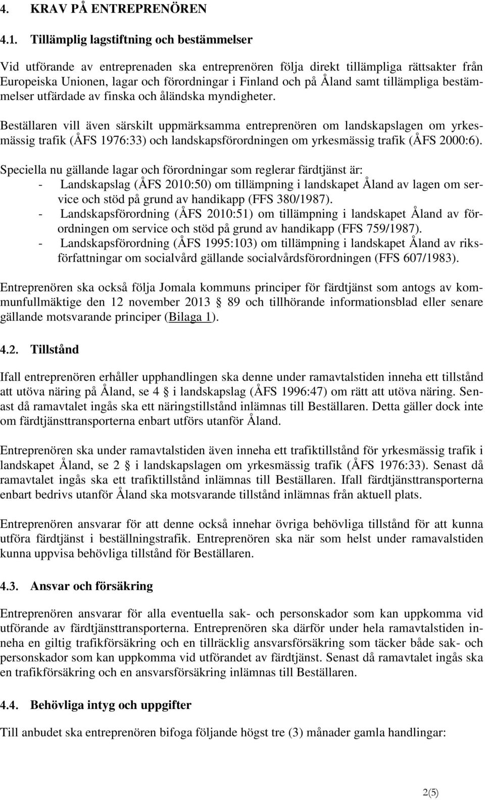 samt tillämpliga bestämmelser utfärdade av finska och åländska myndigheter.