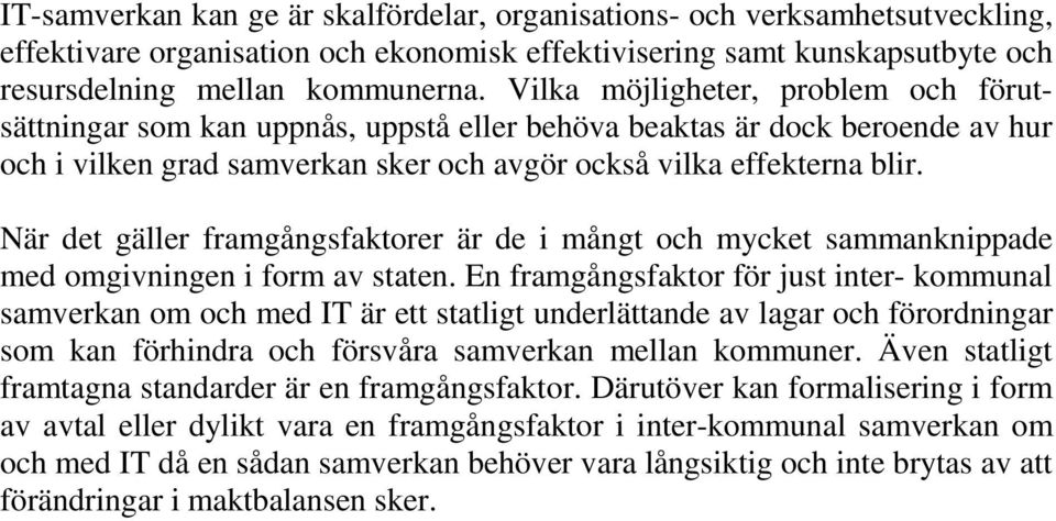 När det gäller framgångsfaktorer är de i mångt och mycket sammanknippade med omgivningen i form av staten.