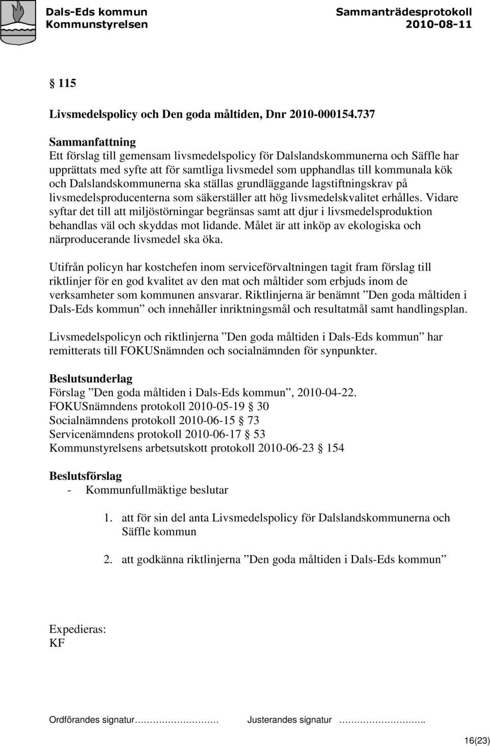 ställas grundläggande lagstiftningskrav på livsmedelsproducenterna som säkerställer att hög livsmedelskvalitet erhålles.