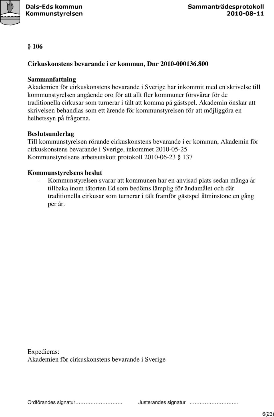 tält att komma på gästspel. Akademin önskar att skrivelsen behandlas som ett ärende för kommunstyrelsen för att möjliggöra en helhetssyn på frågorna.