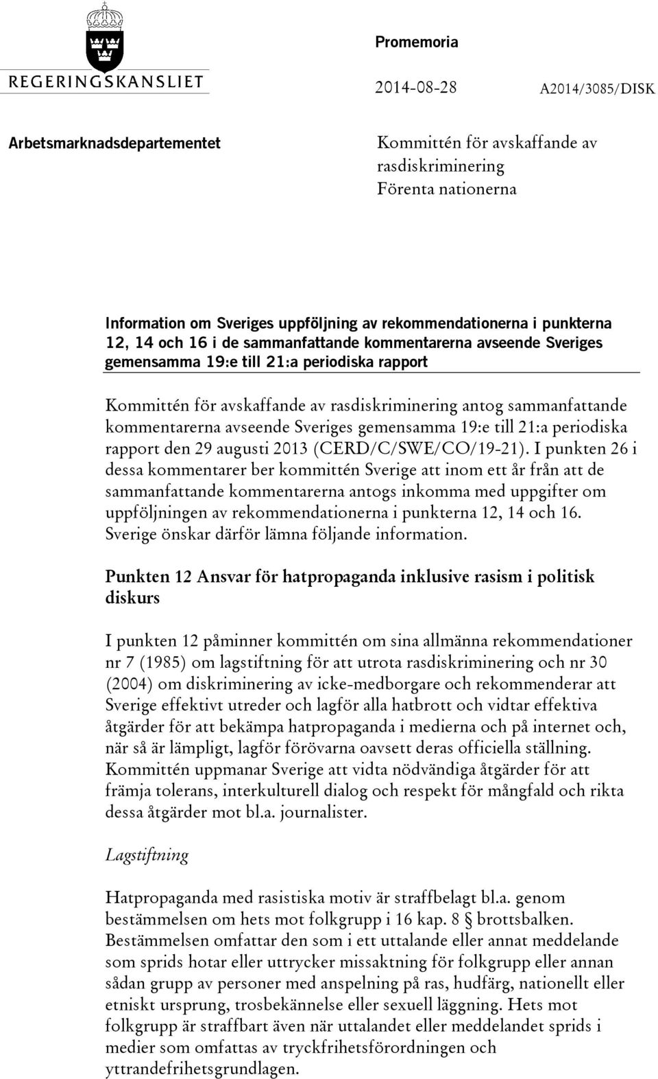 kommentarerna avseende Sveriges gemensamma 19:e till 21:a periodiska rapport den 29 augusti 2013 (CERD/C/SWE/CO/19-21).