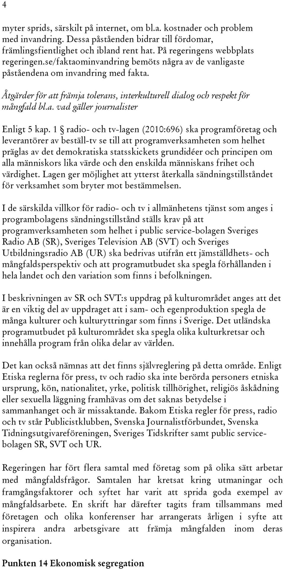 Åtgärder för att främja tolerans, interkulturell dialog och respekt för mångfald bl.a. vad gäller journalister Enligt 5 kap.