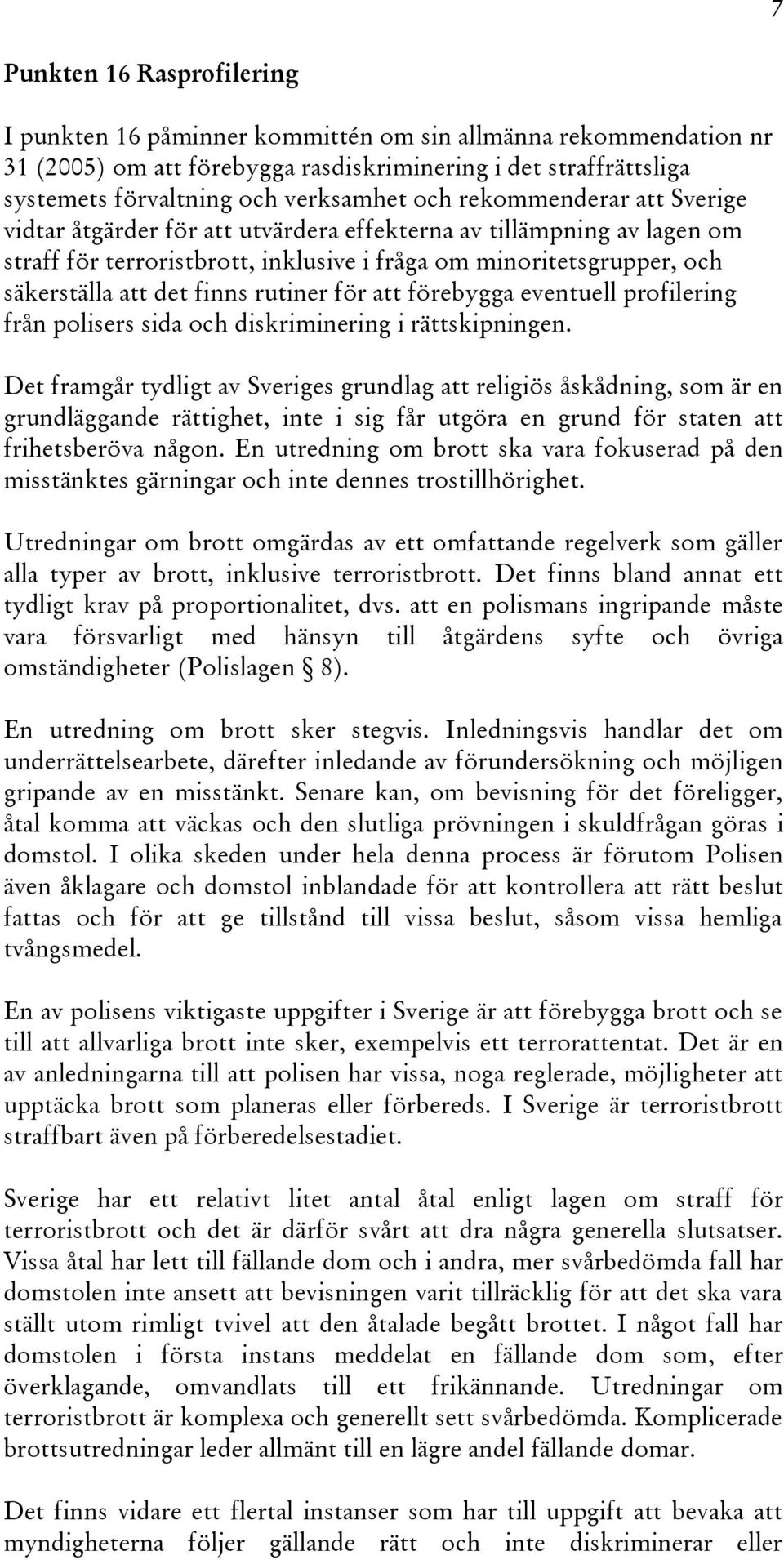 rutiner för att förebygga eventuell profilering från polisers sida och diskriminering i rättskipningen.