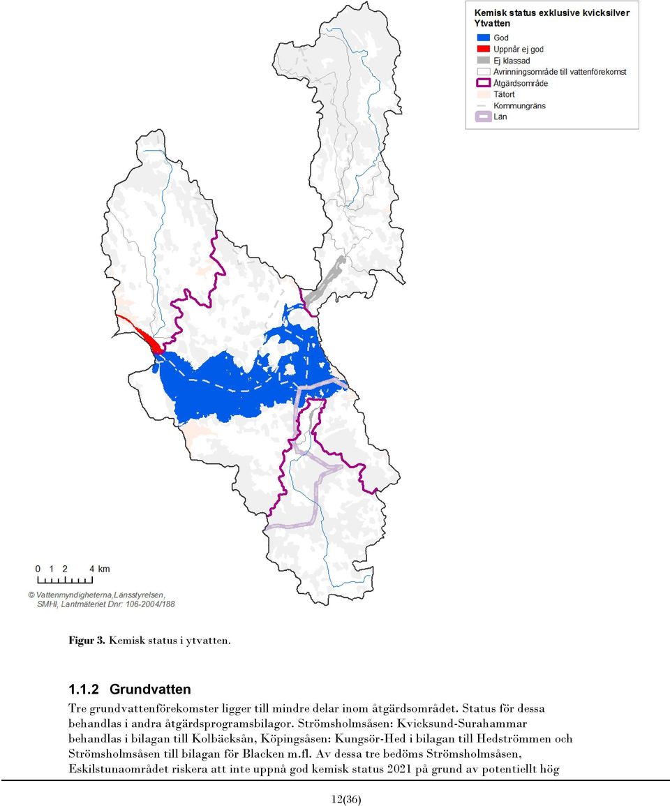 Strömsholmsåsen: Kvicksund-Surahammar behandlas i bilagan till Kolbäcksån, Köpingsåsen: Kungsör-Hed i bilagan till