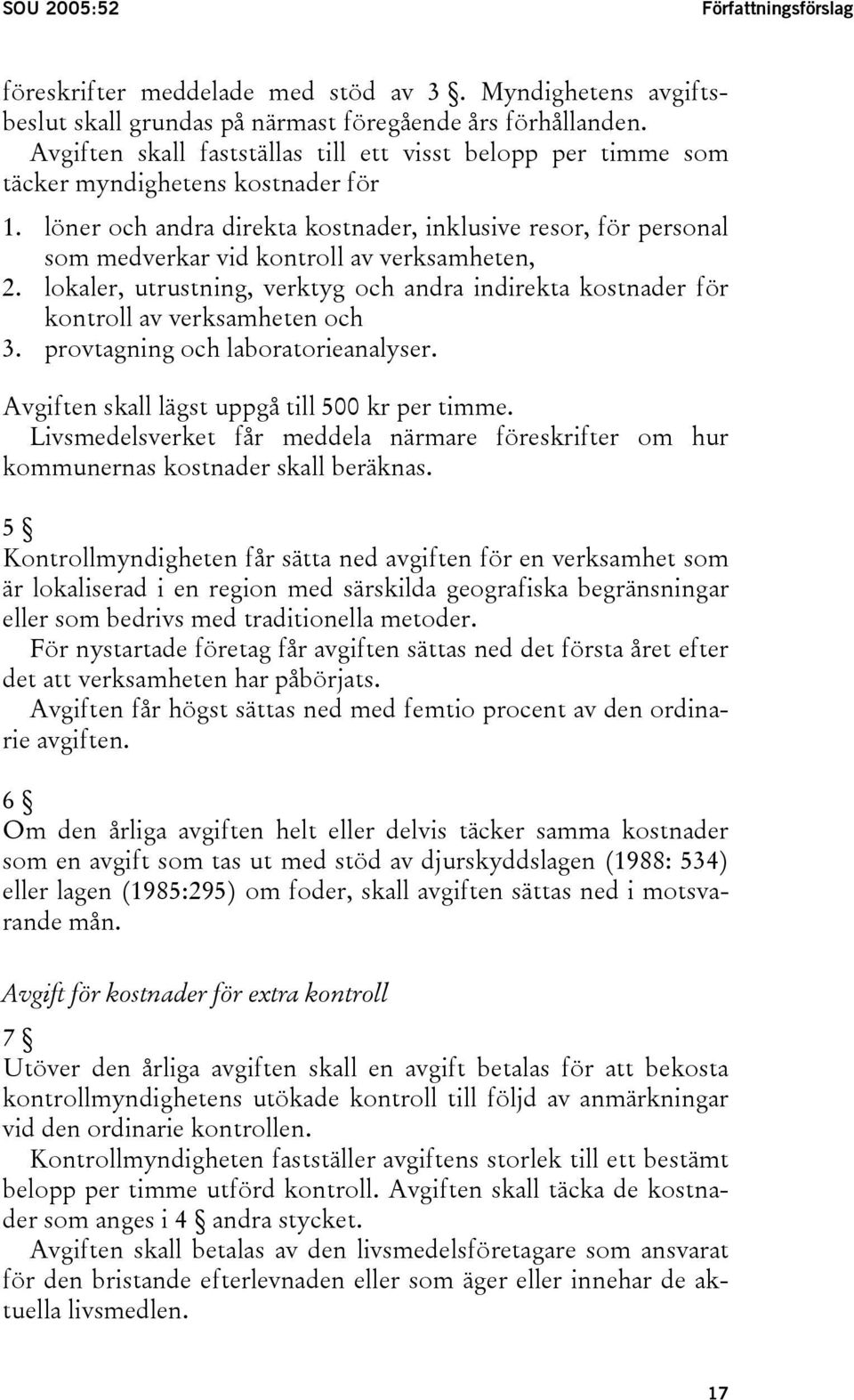 löner och andra direkta kostnader, inklusive resor, för personal som medverkar vid kontroll av verksamheten, 2.