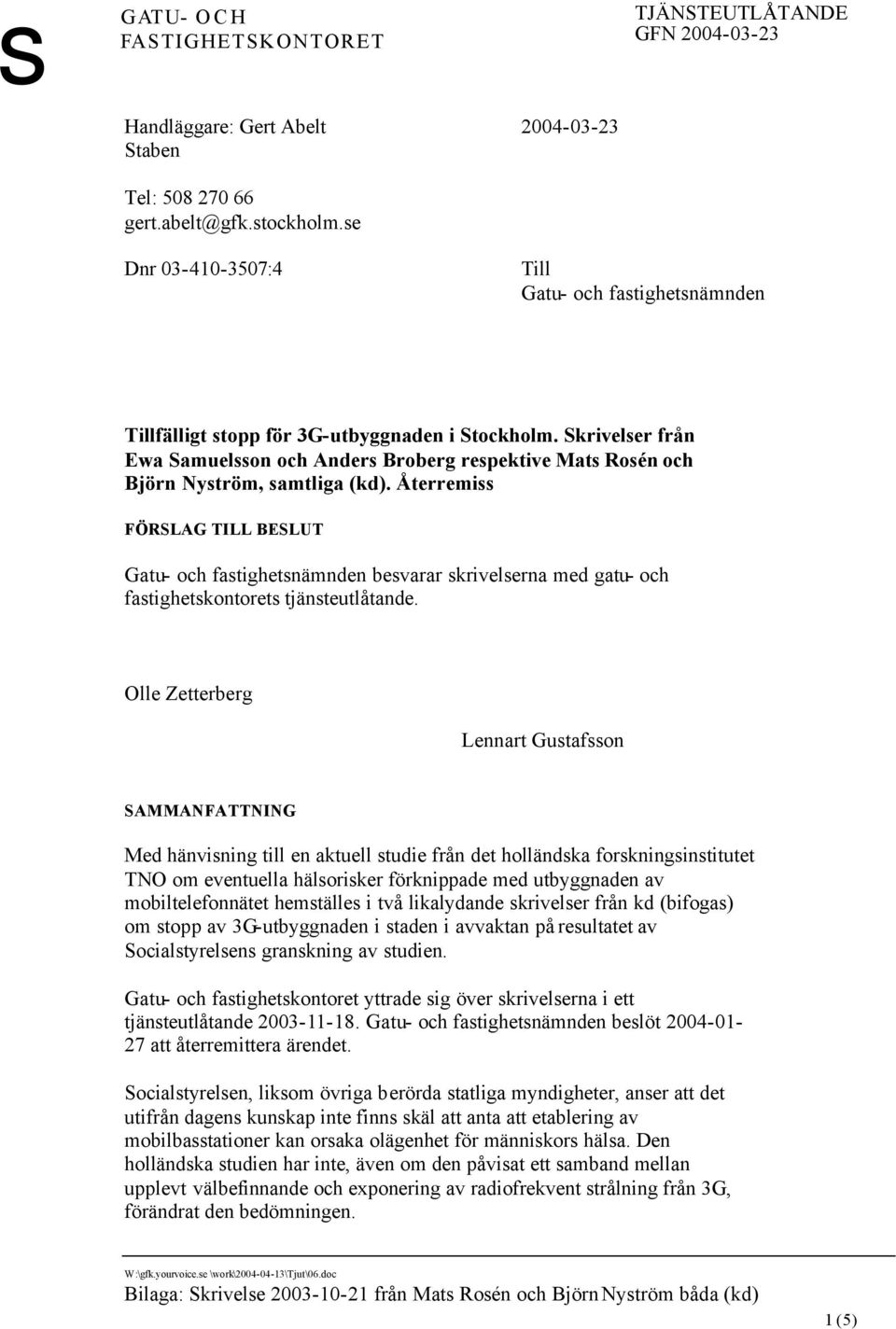 Skrivelser från Ewa Samuelsson och Anders Broberg respektive Mats Rosén och Björn Nyström, samtliga (kd).