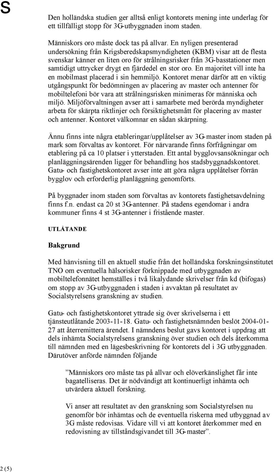 fjärdedel en stor oro. En majoritet vill inte ha en mobilmast placerad i sin hemmiljö.