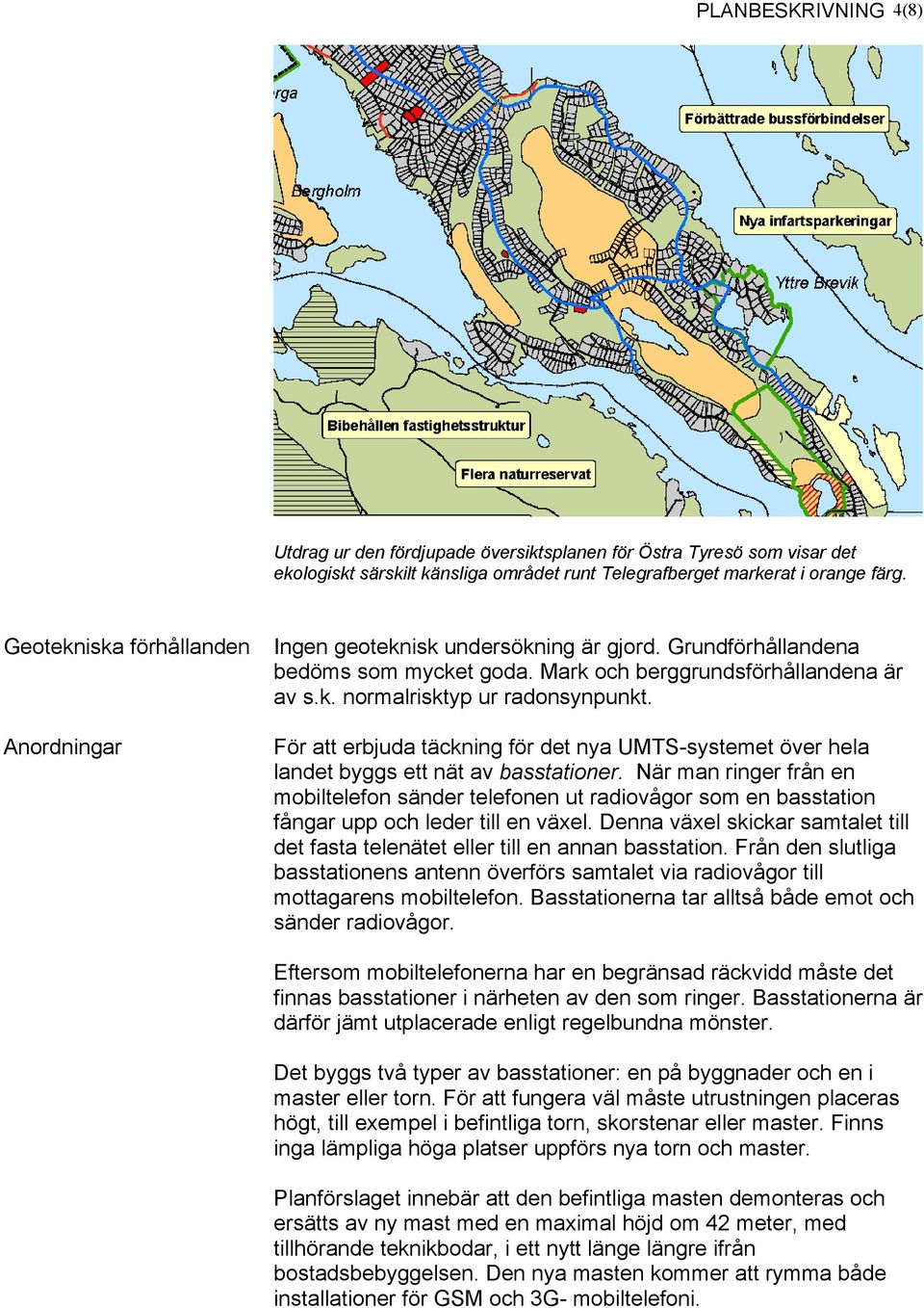 För att erbjuda täckning för det nya UMTS-systemet över hela landet byggs ett nät av basstationer.