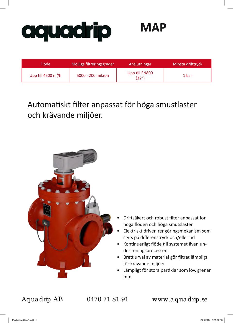 Driftsäkert och robust filter anpassat för höga flöden och höga smutslaster Elektriskt driven rengöringsmekanism som styrs på