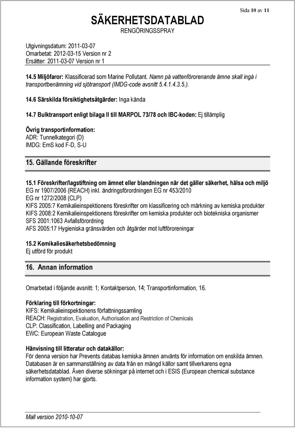 1 Föreskrifter/lagstiftning om ämnet eller blandningen när det gäller säkerhet, hälsa och miljö EG nr 1907/2006 (REACH) inkl.