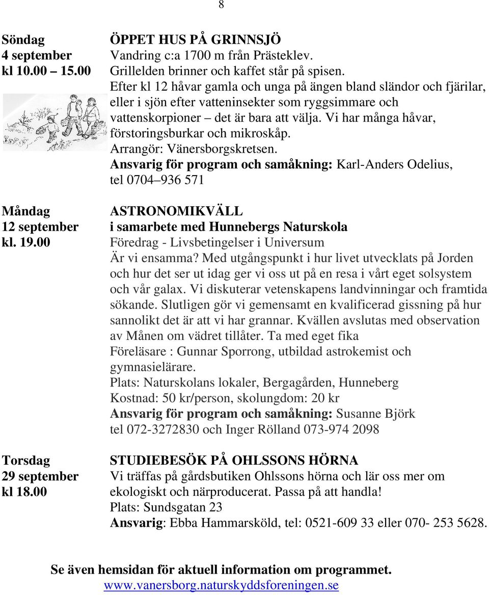 Vi har många håvar, förstoringsburkar och mikroskåp. Arrangör: Vänersborgskretsen.