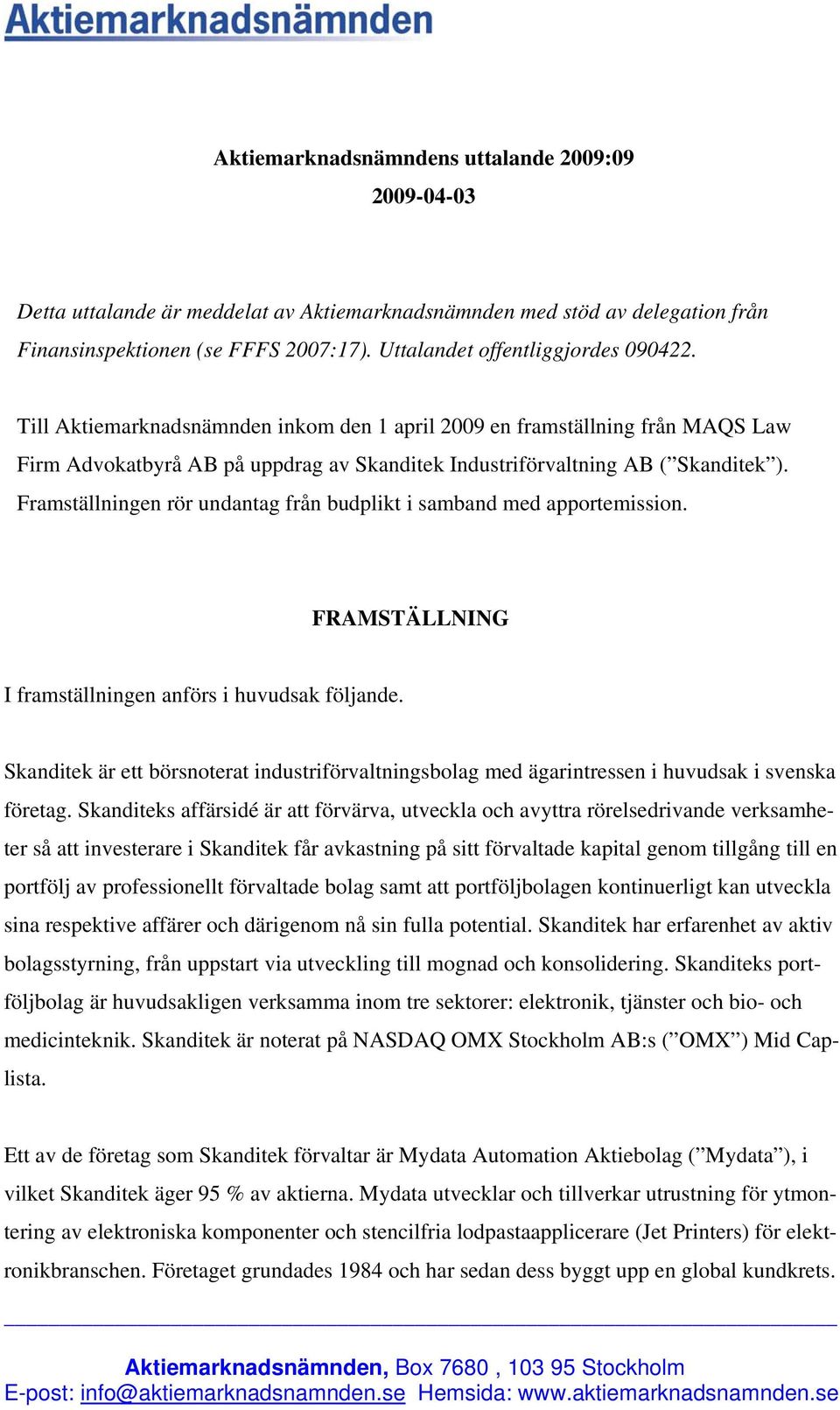 Framställningen rör undantag från budplikt i samband med apportemission. FRAMSTÄLLNING I framställningen anförs i huvudsak följande.