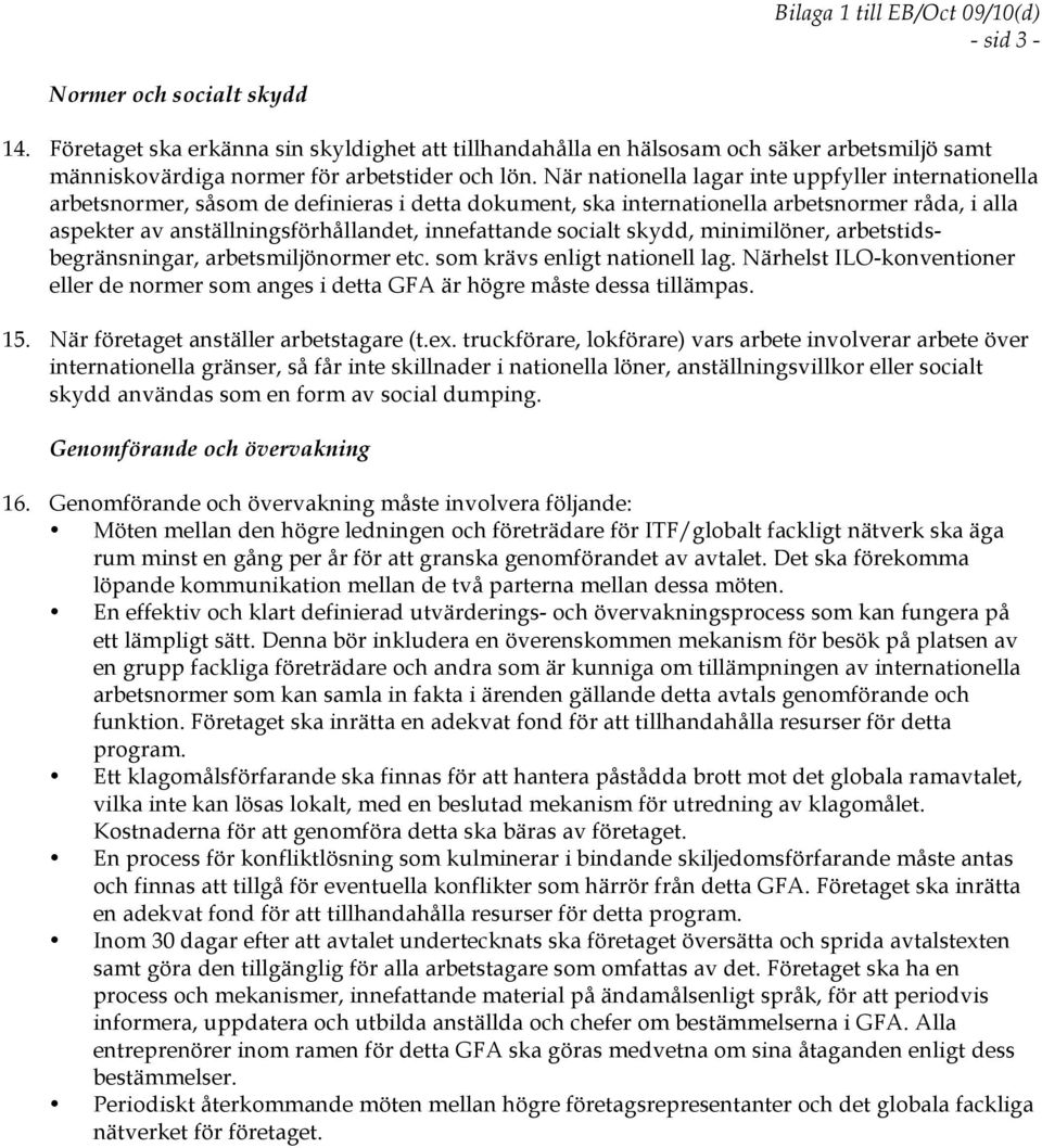 innefattande socialt skydd, minimilöner, arbetstidsbegränsningar, arbetsmiljönormer etc. som krävs enligt nationell lag.