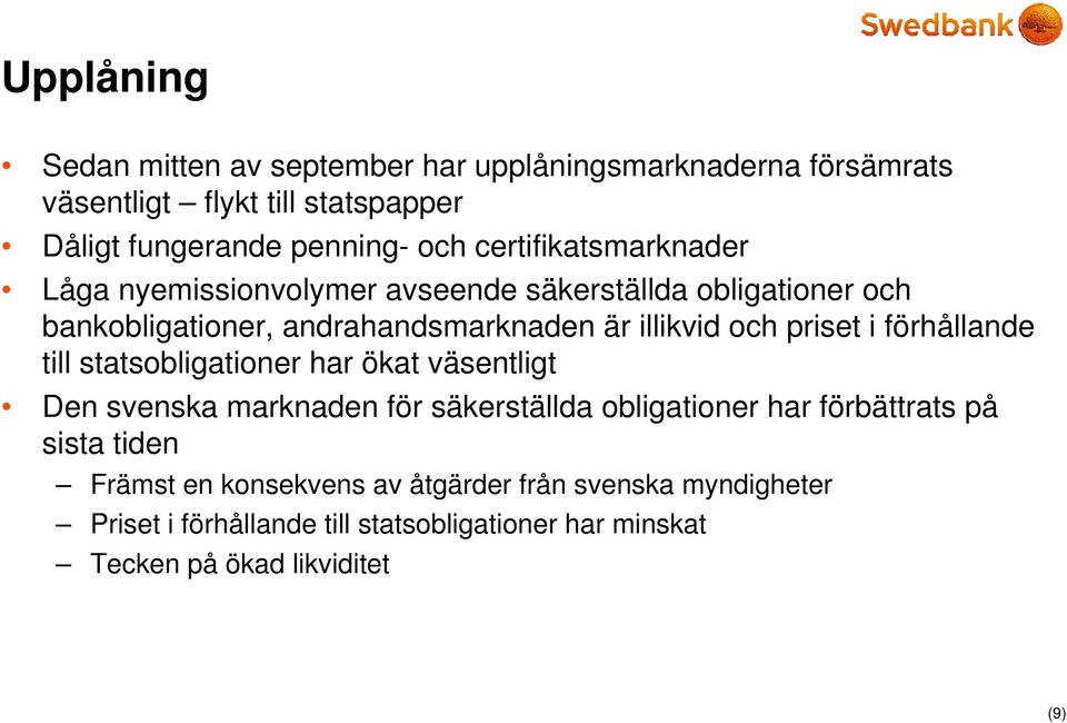 priset i förhållande till statsobligationer har ökat väsentligt Den svenska marknaden för säkerställda obligationer har förbättrats på sista