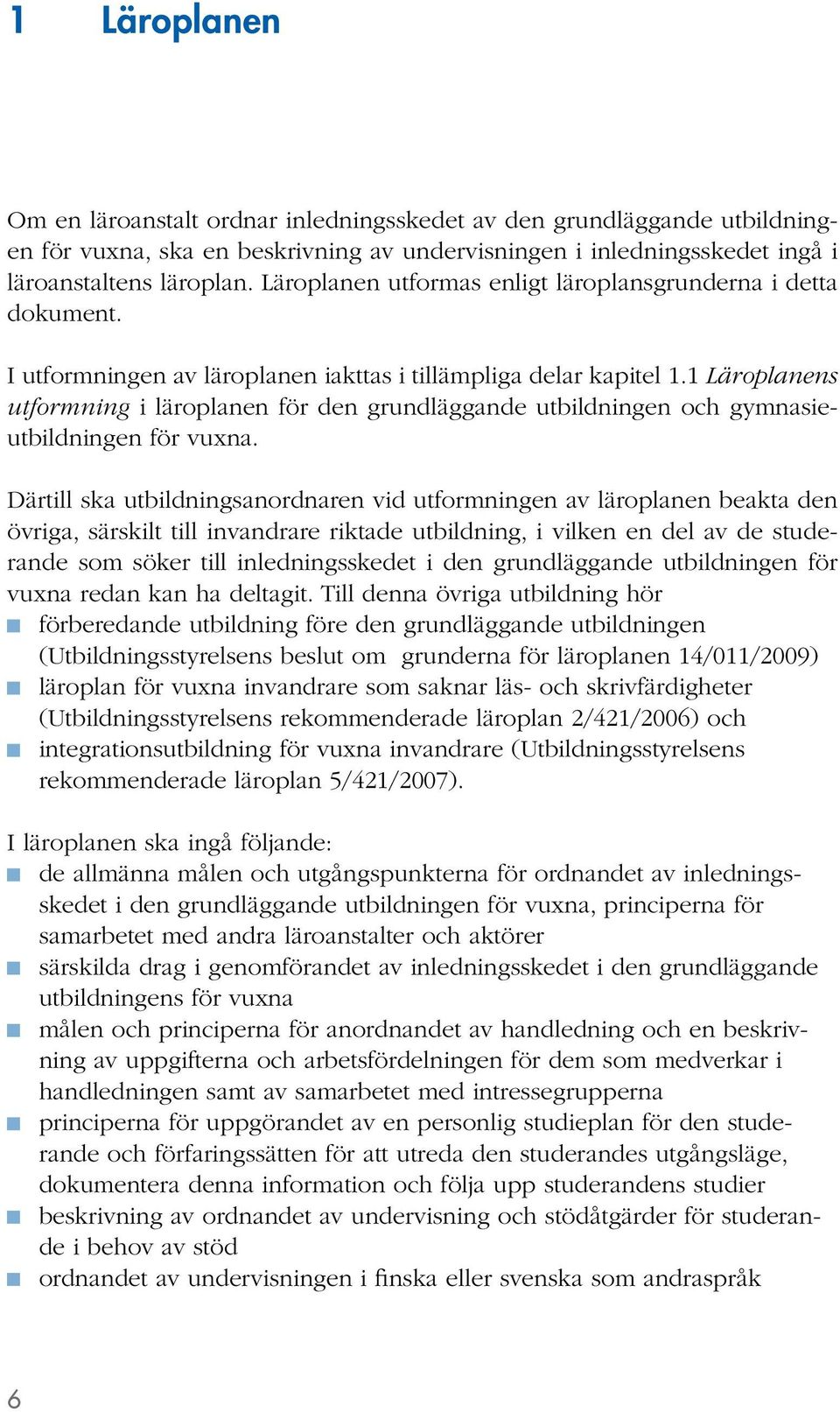 1 Läroplanens utformning i läroplanen för den grundläggande utbildningen och gymnasieutbildningen för vuxna.