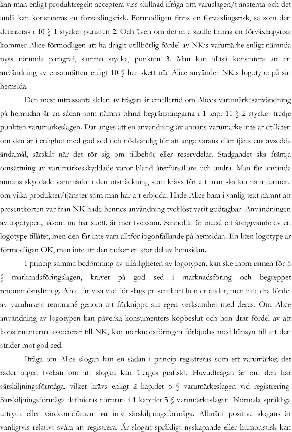 Och även om det inte skulle finnas en förväxlingsrisk kommer Alice förmodligen att ha dragit otillbörlig fördel av NK:s varumärke enligt nämnda nyss nämnda paragraf, samma stycke, punkten 3.