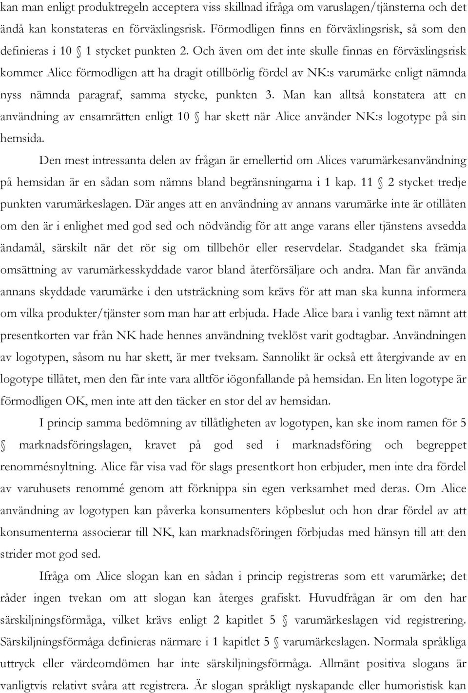 Och även om det inte skulle finnas en förväxlingsrisk kommer Alice förmodligen att ha dragit otillbörlig fördel av NK:s varumärke enligt nämnda nyss nämnda paragraf, samma stycke, punkten 3.