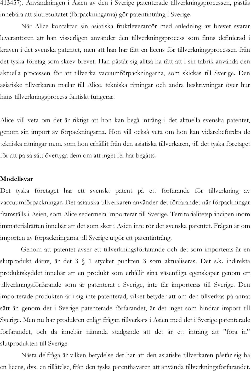 patentet, men att han har fått en licens för tillverkningsprocessen från det tyska företag som skrev brevet.