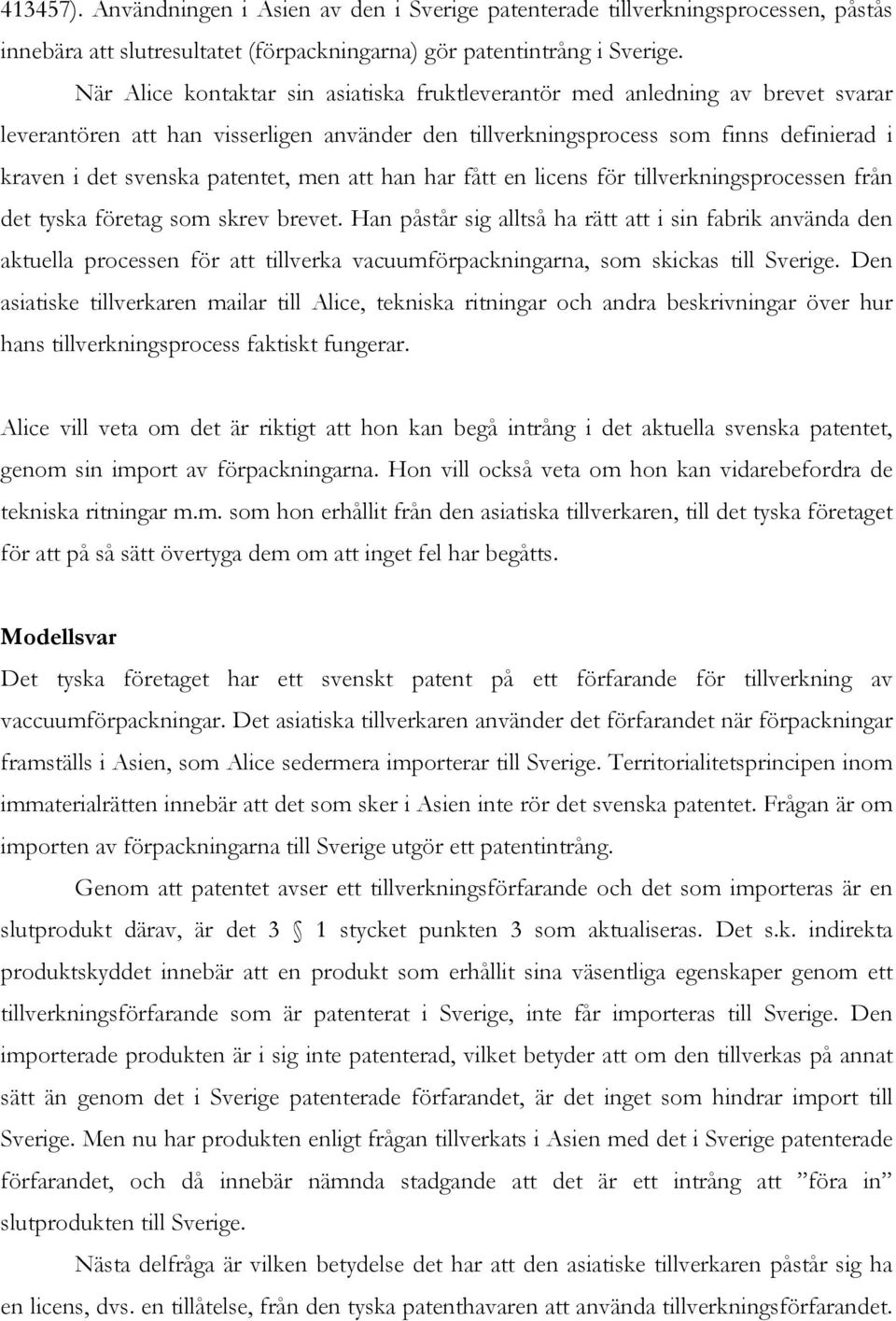 patentet, men att han har fått en licens för tillverkningsprocessen från det tyska företag som skrev brevet.