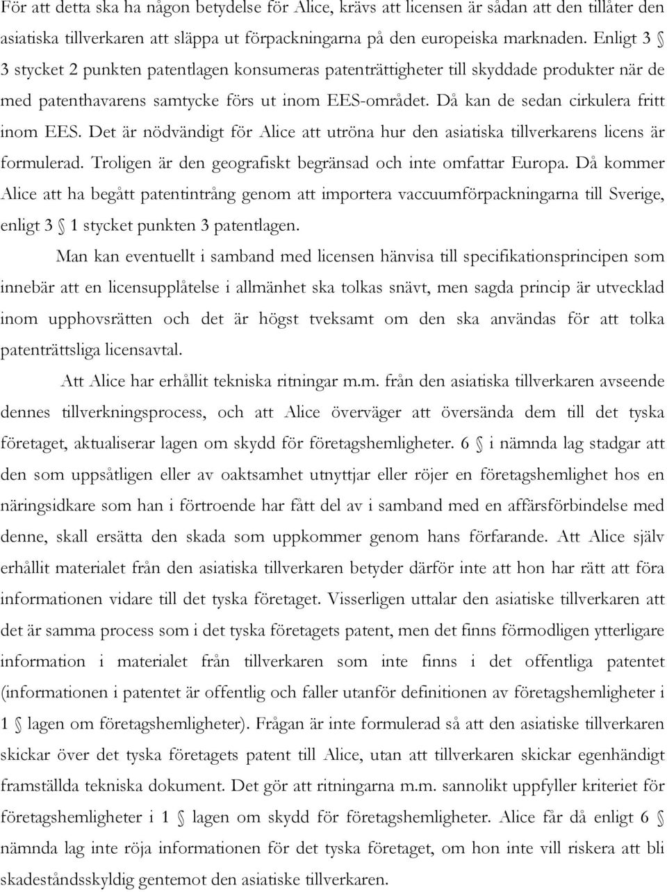 Det är nödvändigt för Alice att utröna hur den asiatiska tillverkarens licens är formulerad. Troligen är den geografiskt begränsad och inte omfattar Europa.